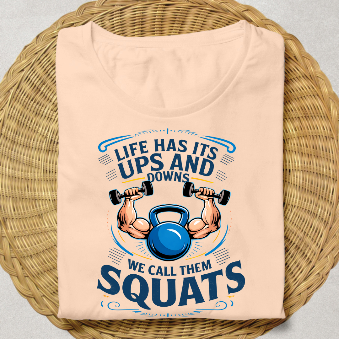 LIFE HAS ITS UPS AND DOWNS , WE CALL THEM SQUATS