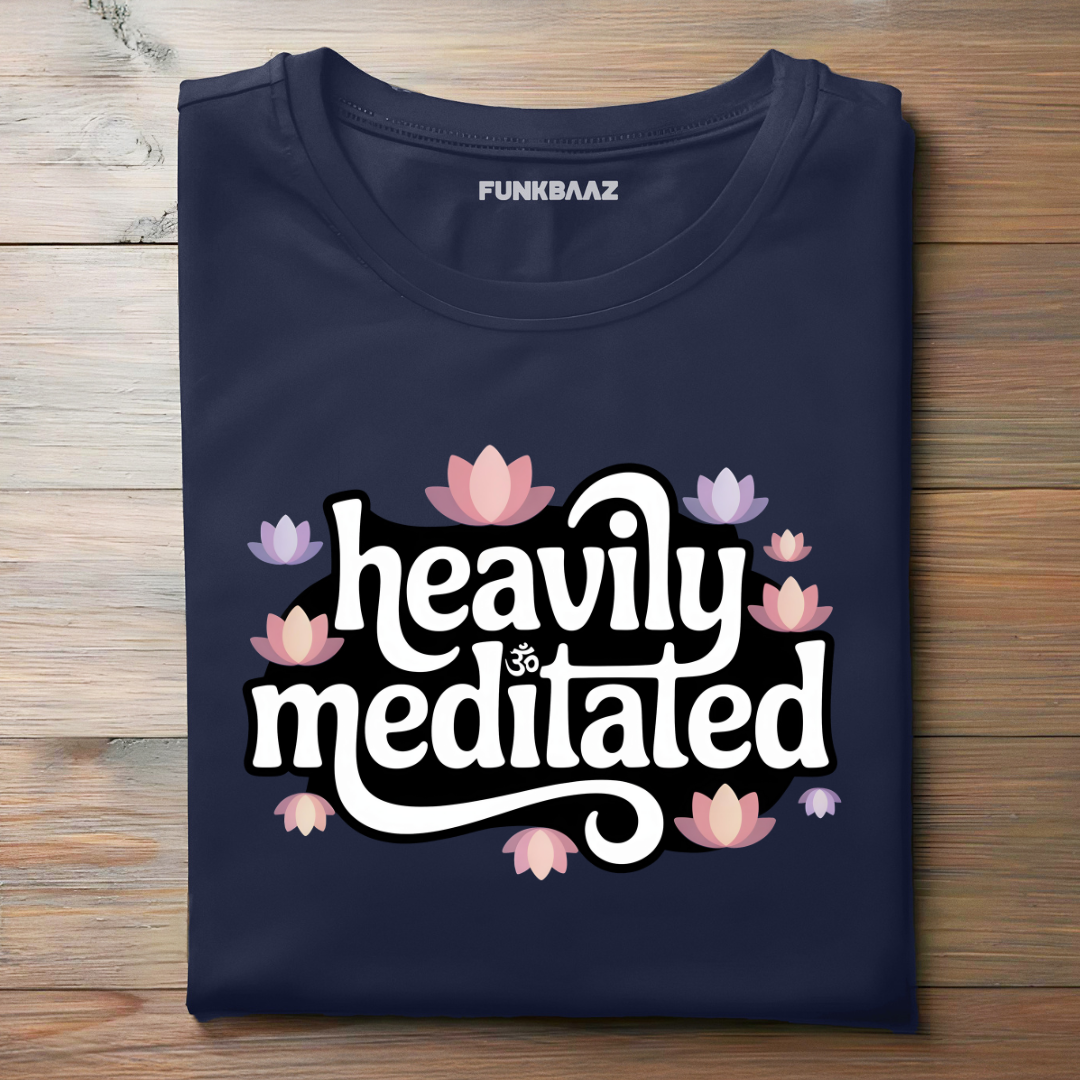 HEAVILY MEDITATED