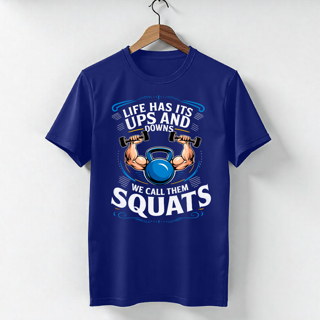 LIFE HAS ITS UPS AND DOWNS , WE CALL THEM SQUATS