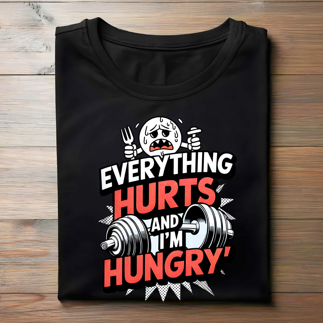EVERYTHING HURTS AND I'M HUNGRY