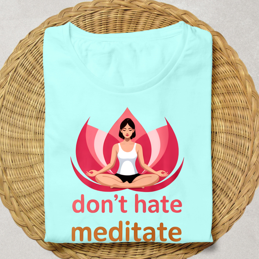 DON'T HATE, MEDITATE