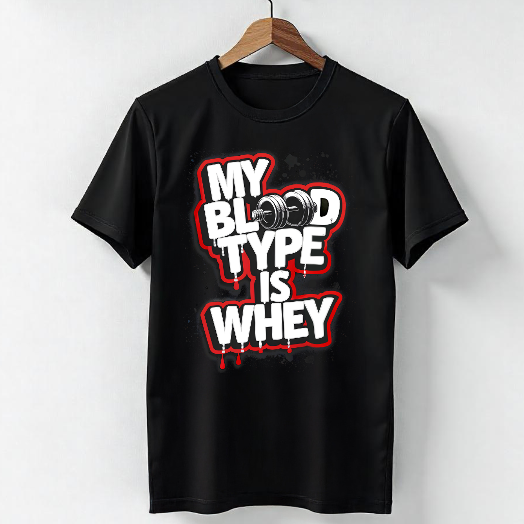 MY BLOOD TYPE IS WHEY!