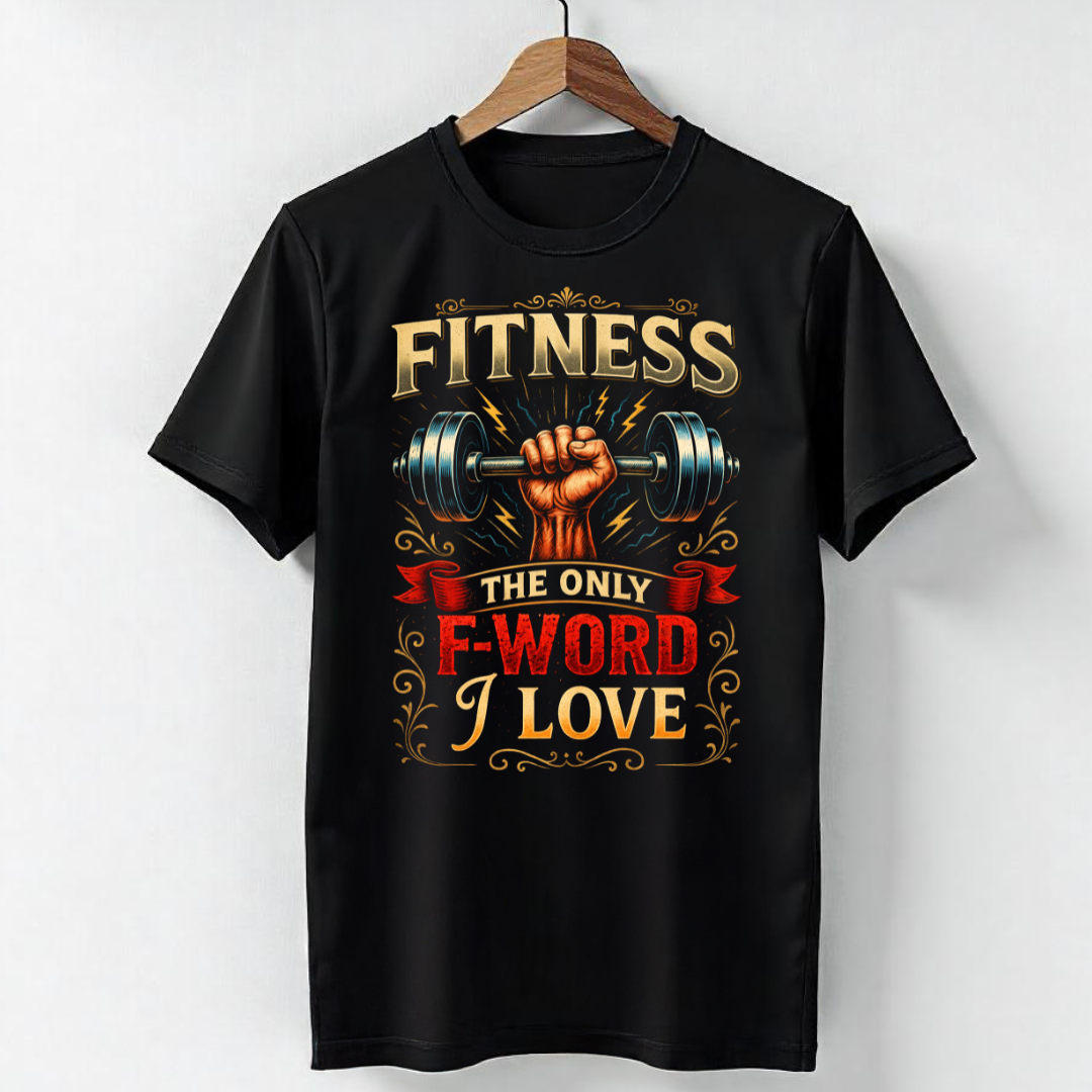 FITNESS — THE ONLY F-WORD I LOVE.
