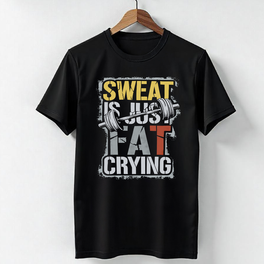 SWEAT IS JUST FAT CRYING