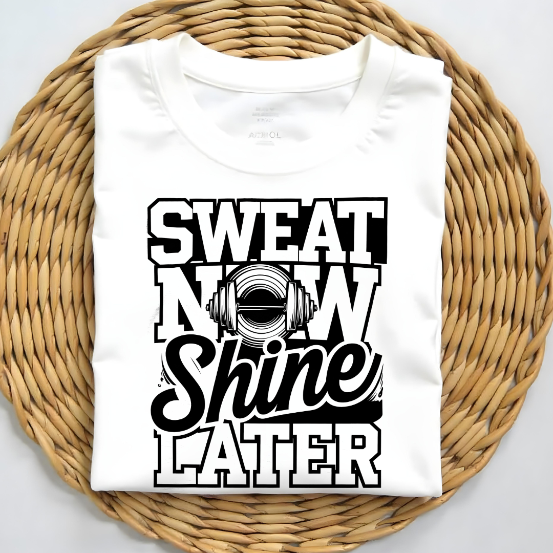 SWEAT NOW, SHINE LATER