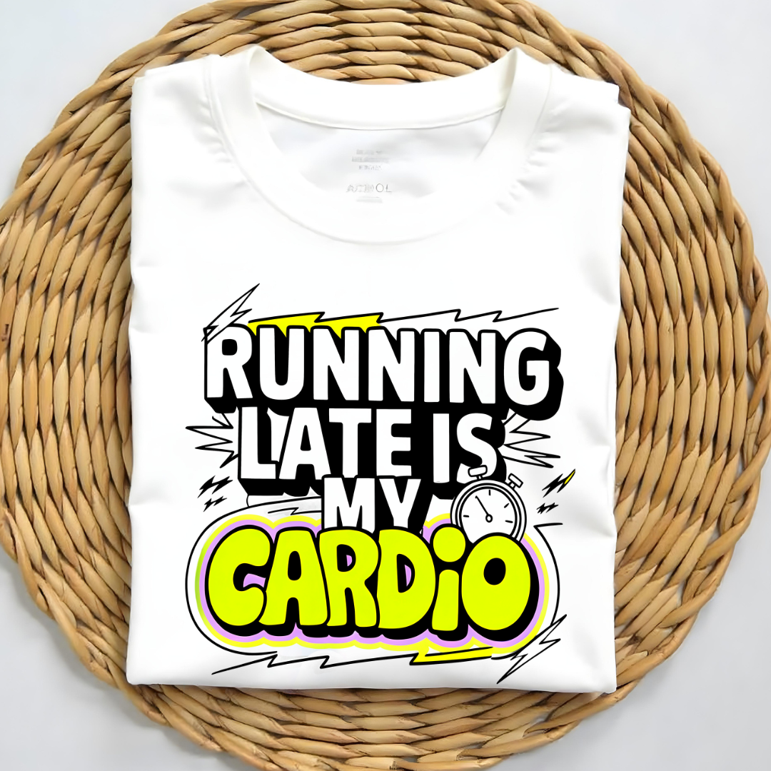 RUNNING LATE IS MY CARDIO