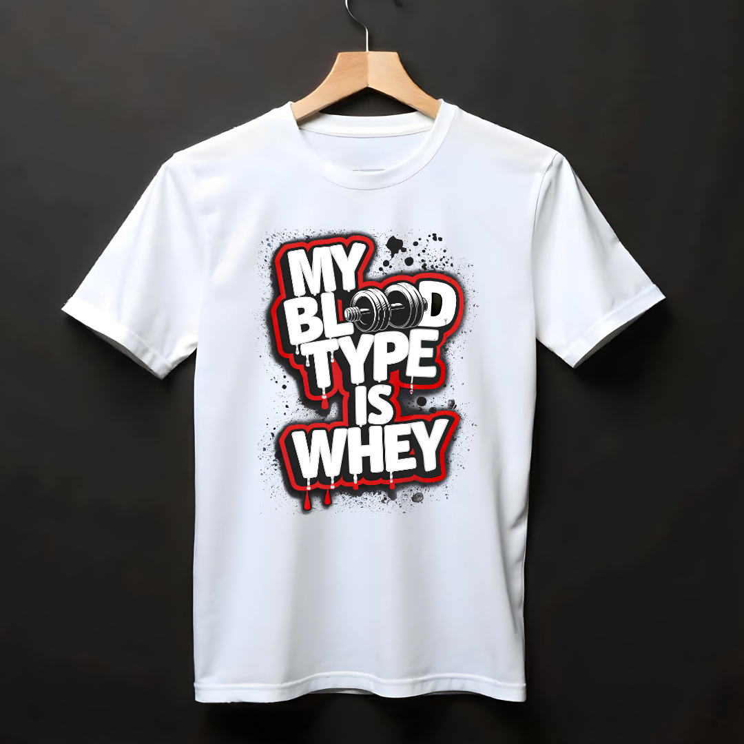 MY BLOOD TYPE IS WHEY!