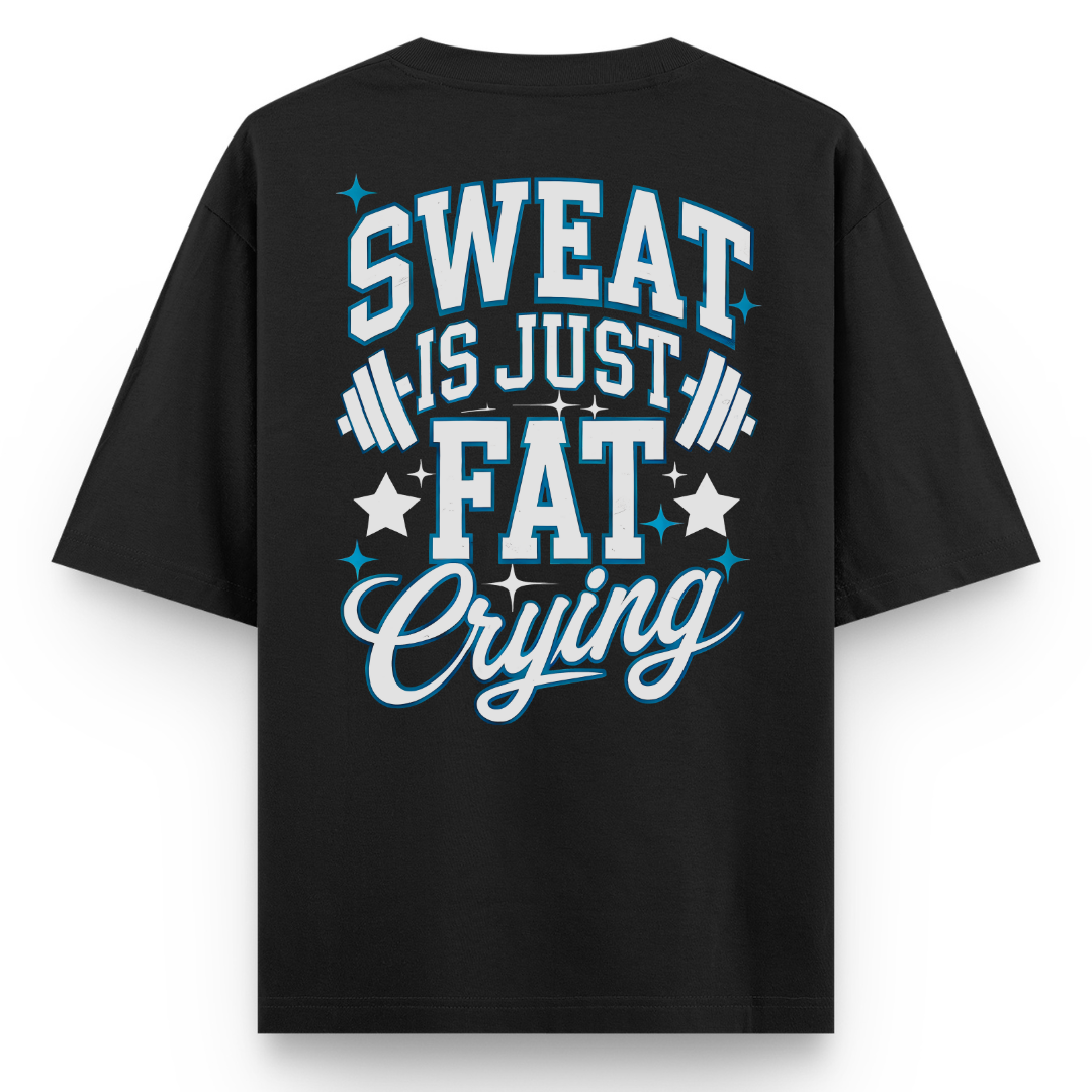SWEAT IS JUST FAT CRYING
