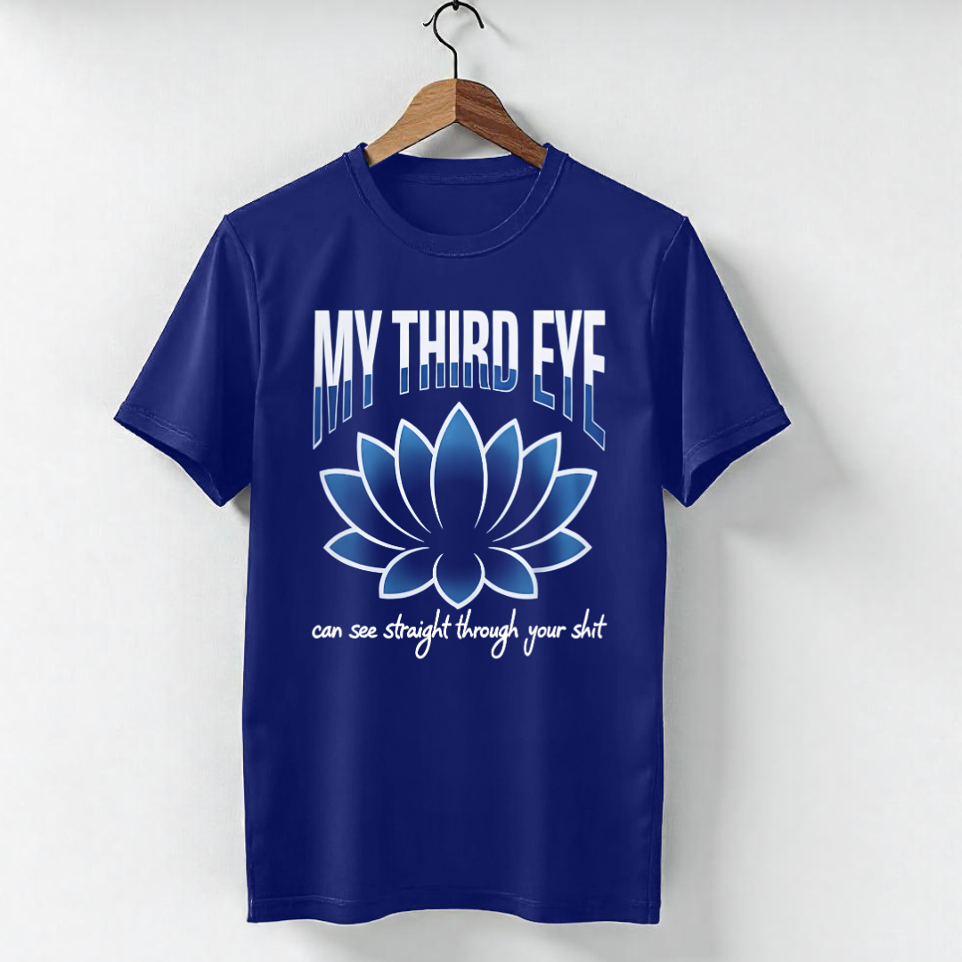 MY THIRD EYE CAN SEE STRAIGHT THROUGH YOUR SHIT