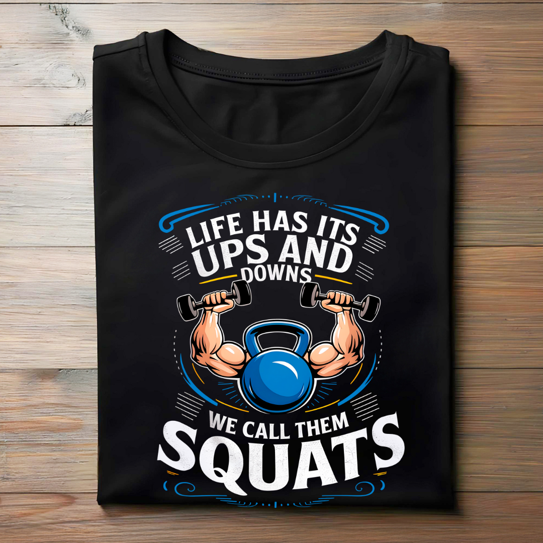 LIFE HAS ITS UPS AND DOWNS , WE CALL THEM SQUATS