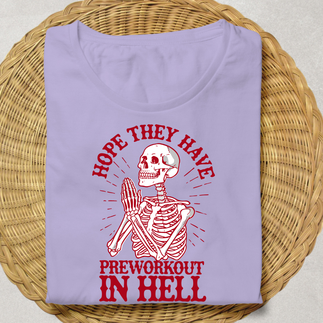 HOPE, THEY HAVE PREWORKOUT IN HELL !