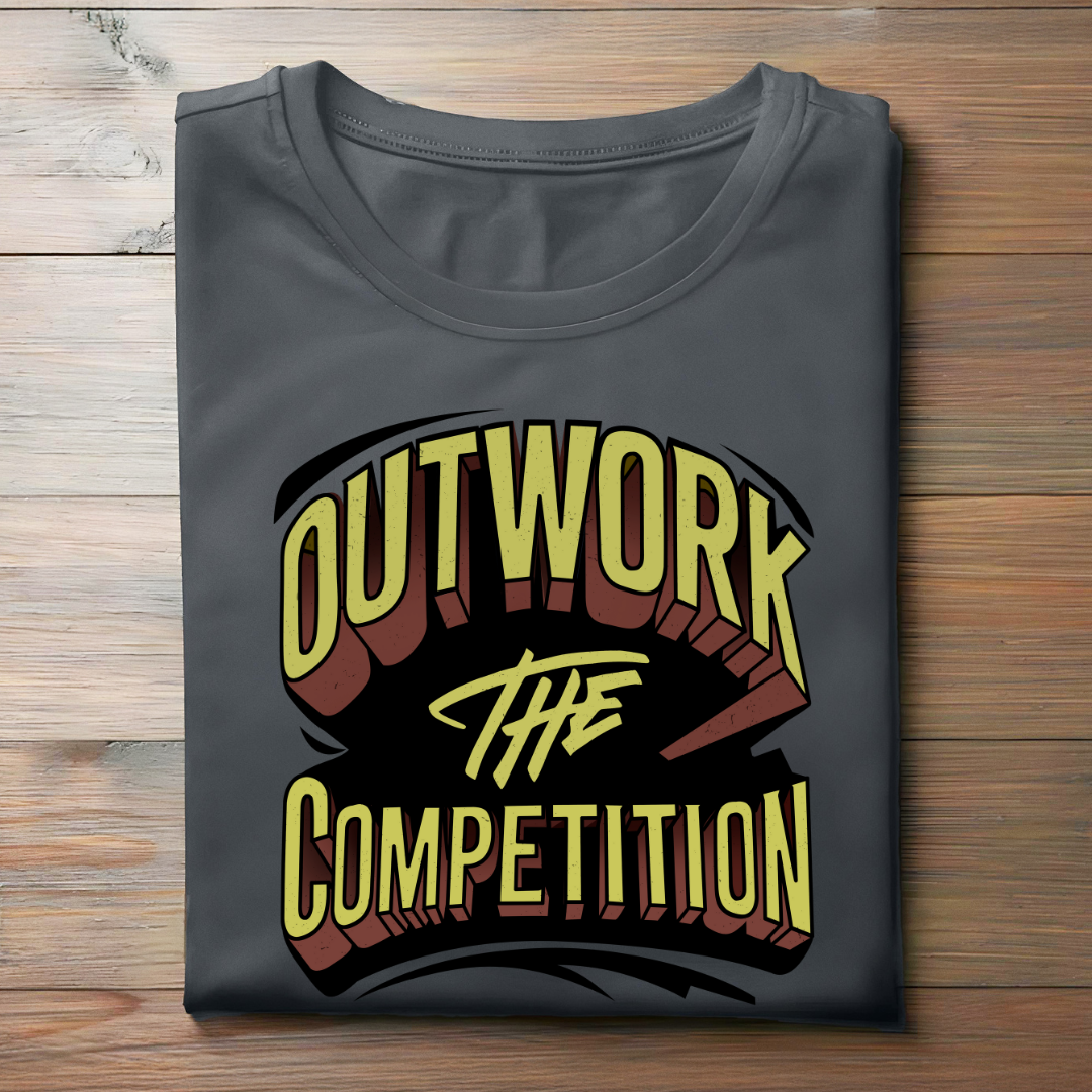 OUTWORK THE COMPETITION