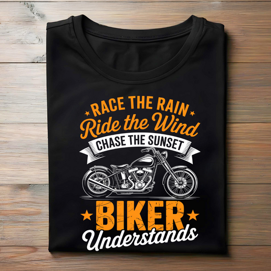 RACE THE RAIN, RIDE THE WIND, CHASE THE SUNSET ★ BIKER UNDERSTANDS ★