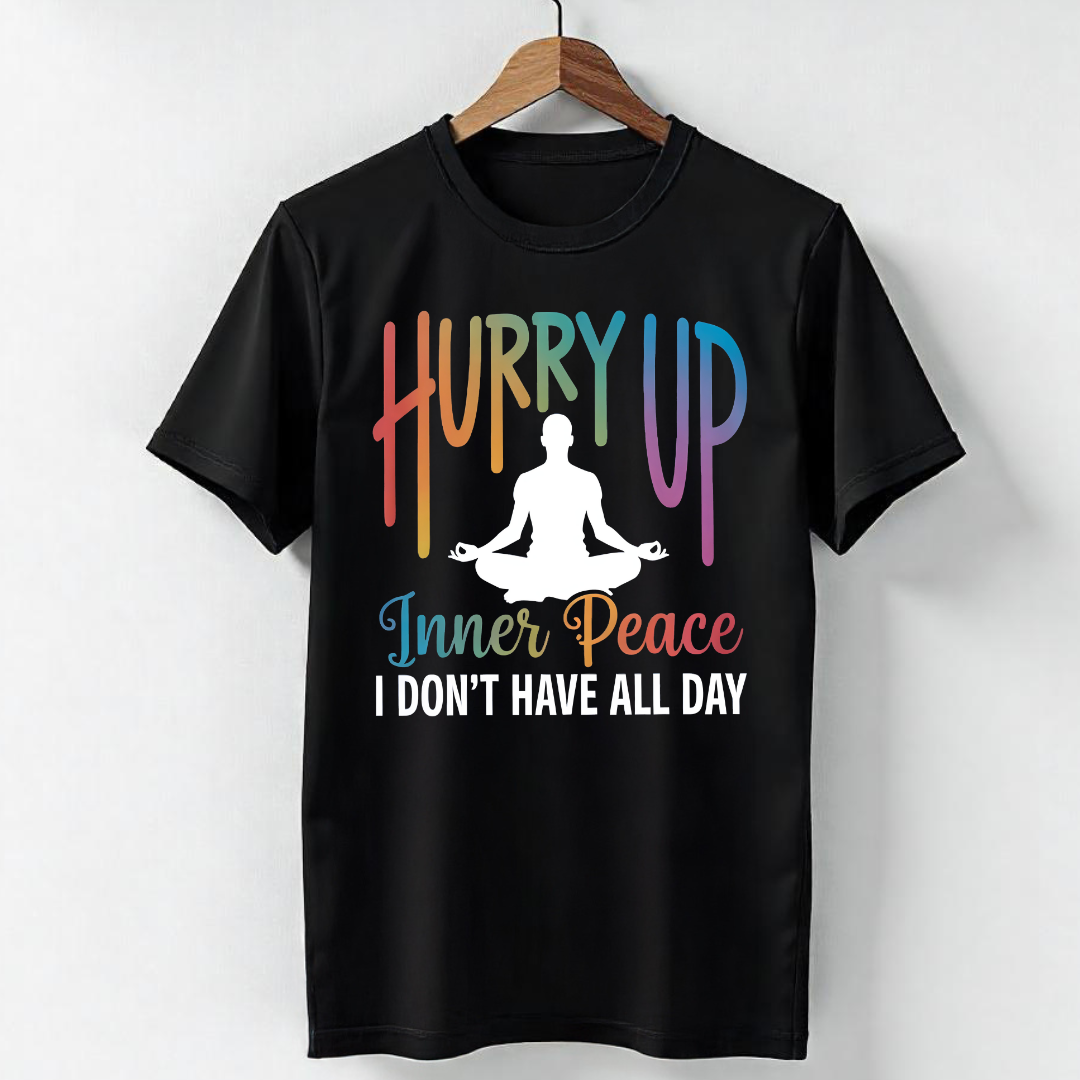 HURRY UP! INNER PEACE I DON'T HAVE ALL DAY