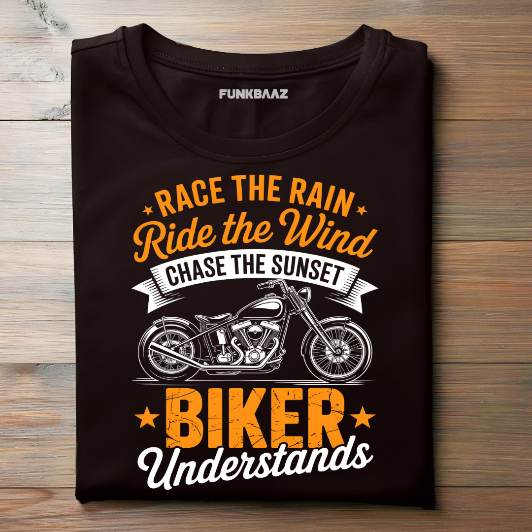RACE THE RAIN, RIDE THE WIND, CHASE THE SUNSET ★ BIKER UNDERSTANDS ★