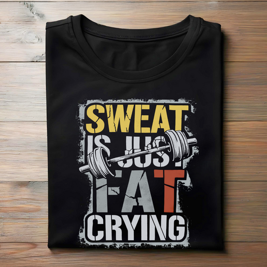 SWEAT IS JUST FAT CRYING