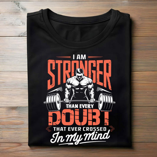 I AM STRONGER THAN EVERY DOUBT THAT EVER CROSSED IN MY MIND