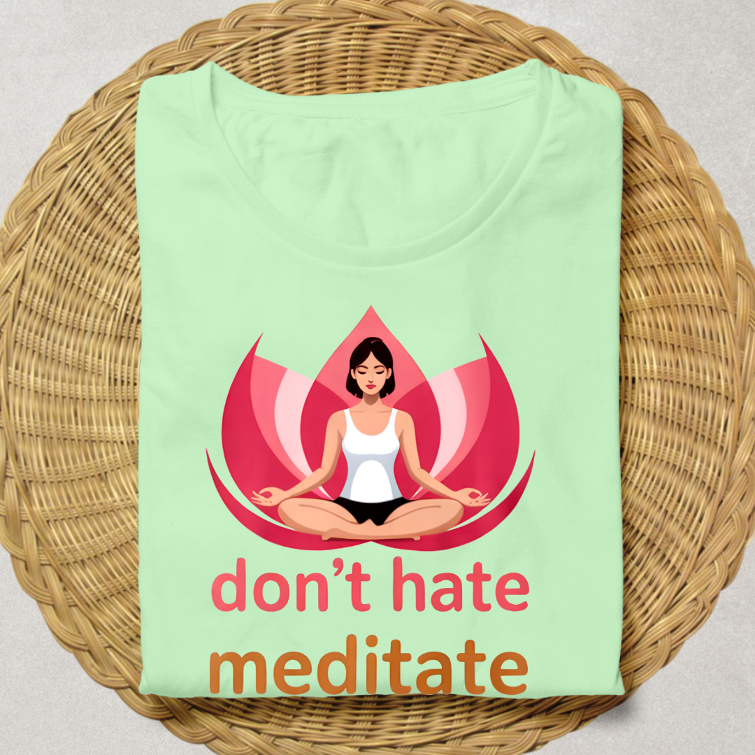 DON'T HATE, MEDITATE