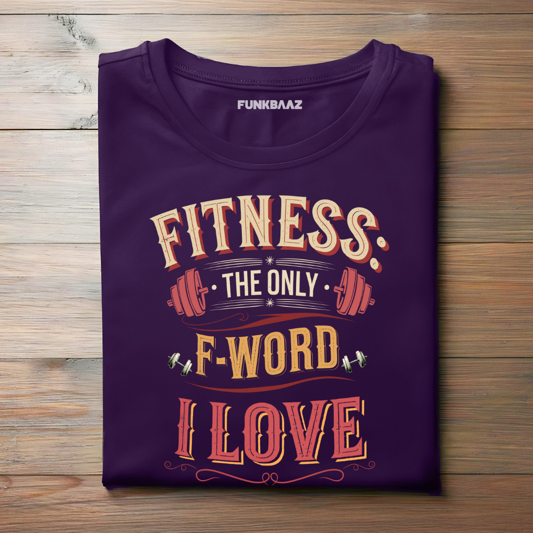 FITNESS, THE ONLY F-WORD I LOVE