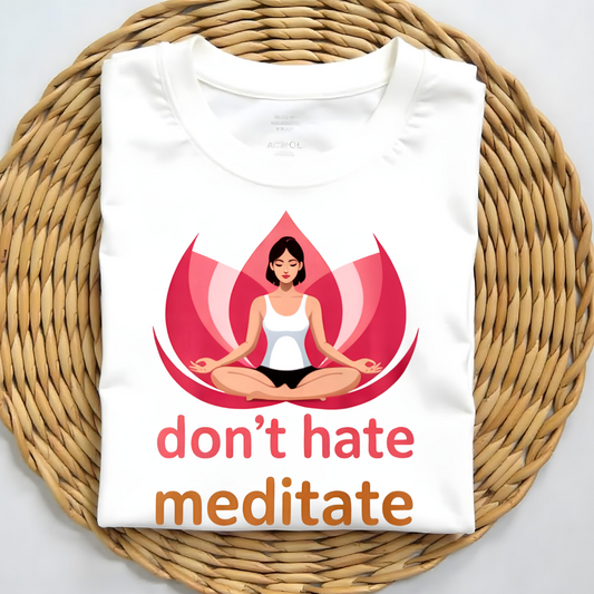 DON'T HATE, MEDITATE