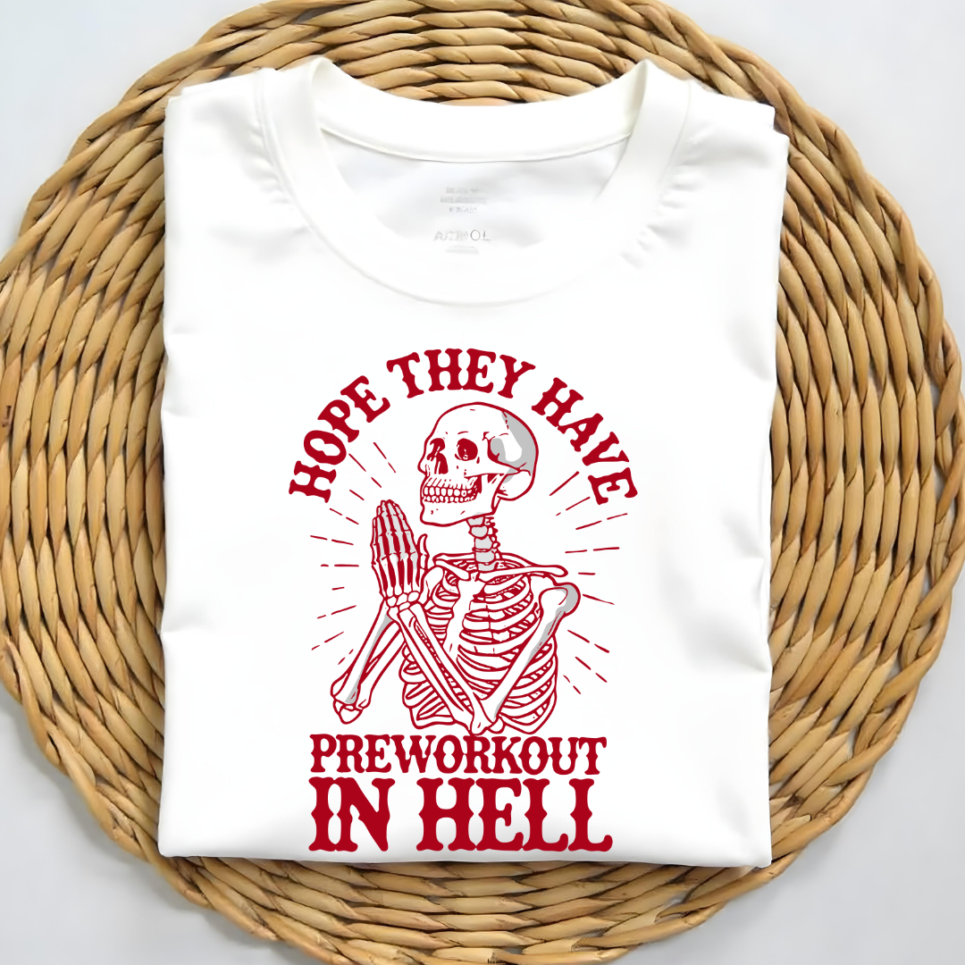 HOPE, THEY HAVE PREWORKOUT IN HELL !