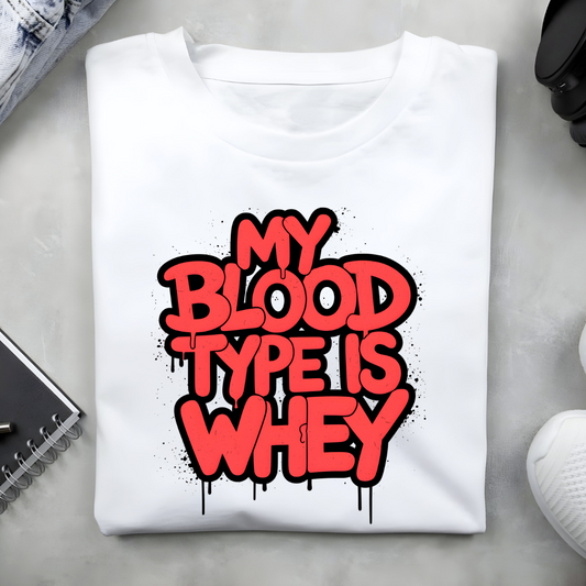 MY BLOOD TYPE IS WHEY