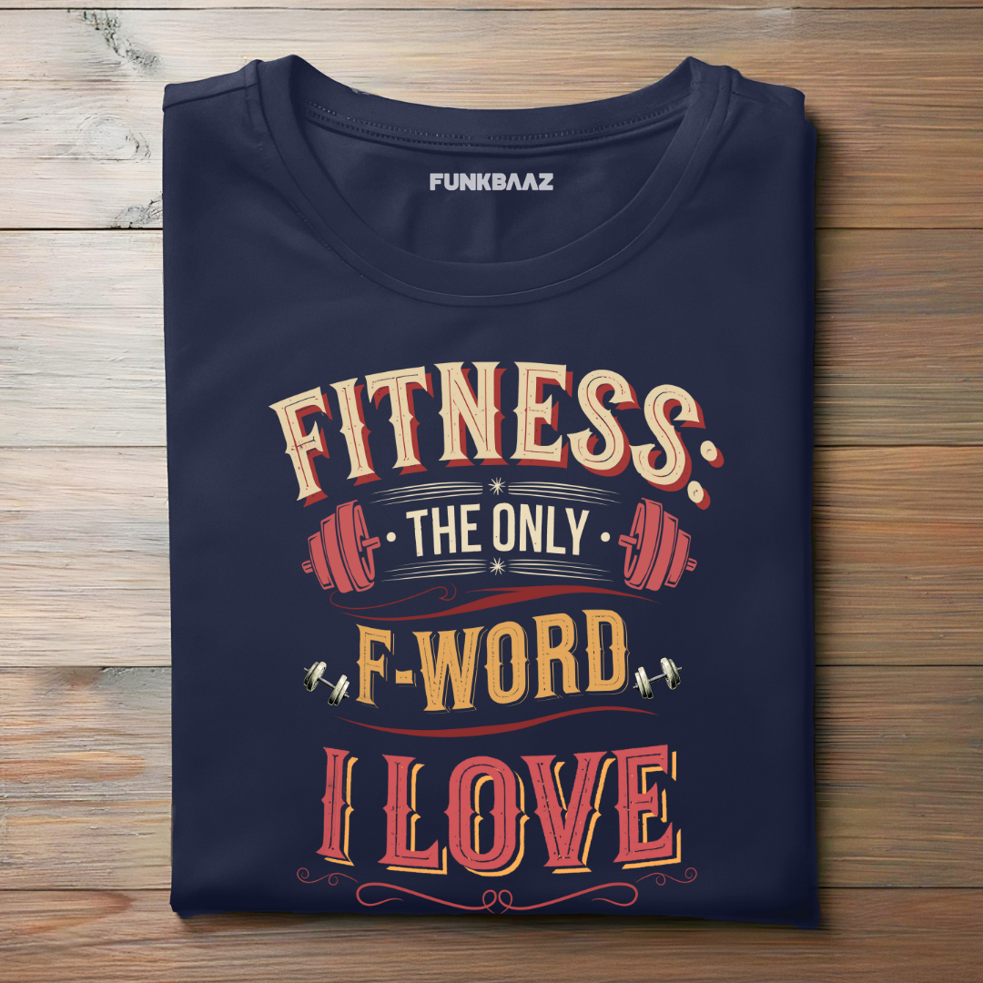 FITNESS, THE ONLY F-WORD I LOVE