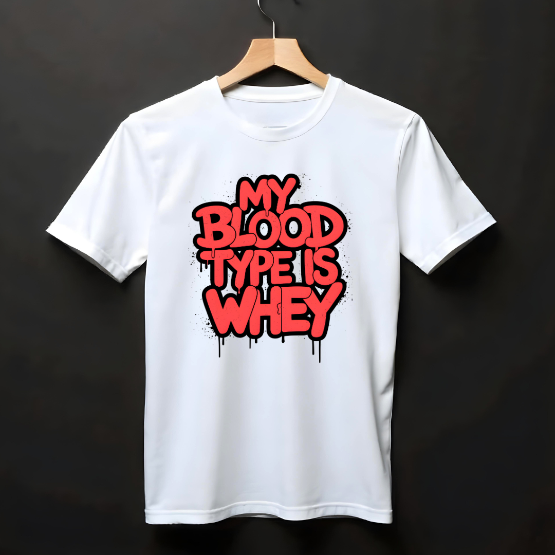MY BLOOD TYPE IS WHEY