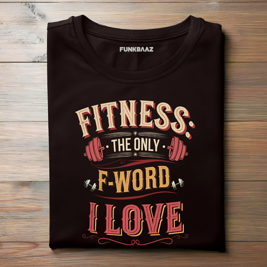 FITNESS, THE ONLY F-WORD I LOVE