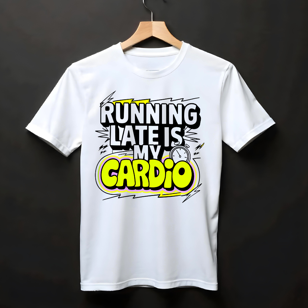 RUNNING LATE IS MY CARDIO