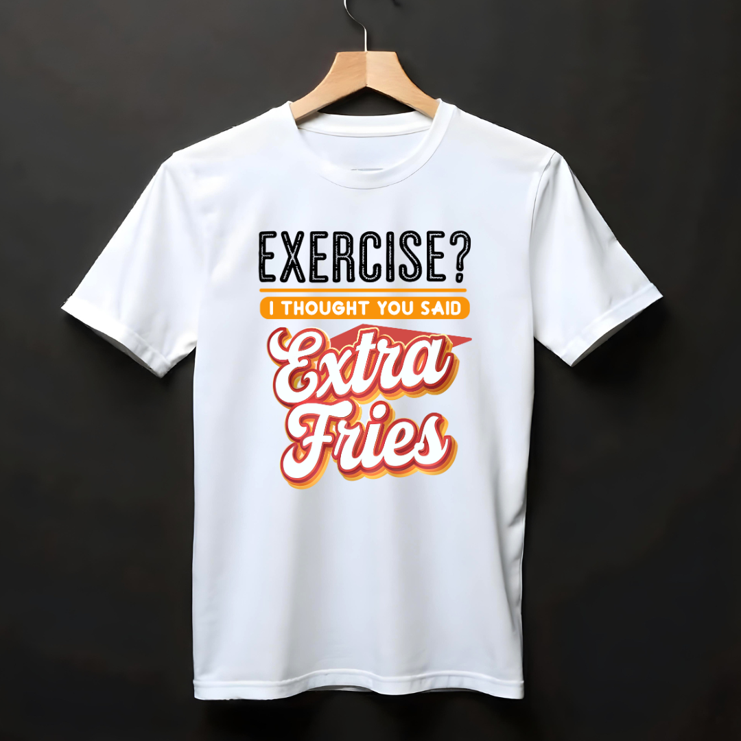 EXERCISE? I THOUGHT YOU SAID EXTRA FRIES