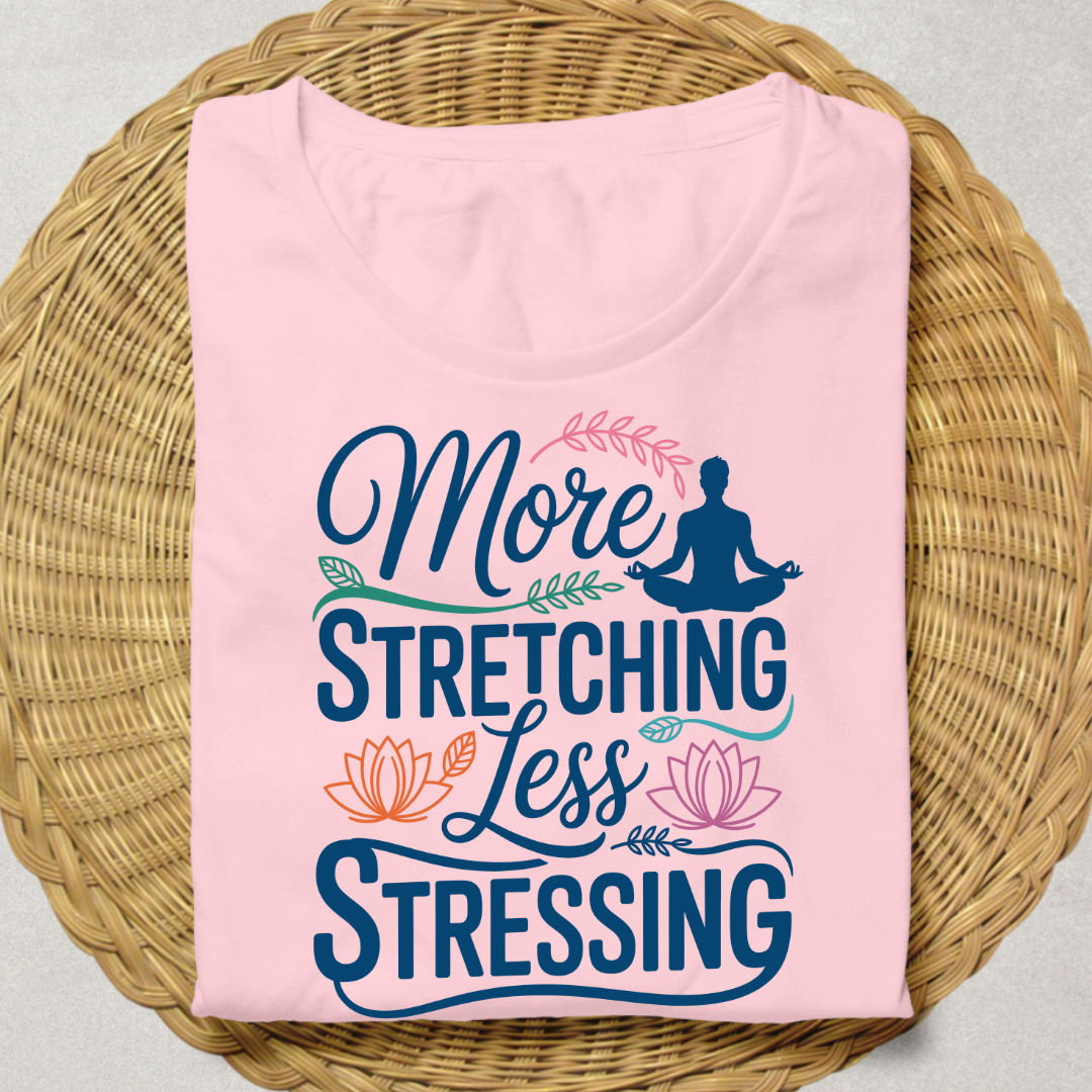 MORE STRETCHING, LESS STRESSING