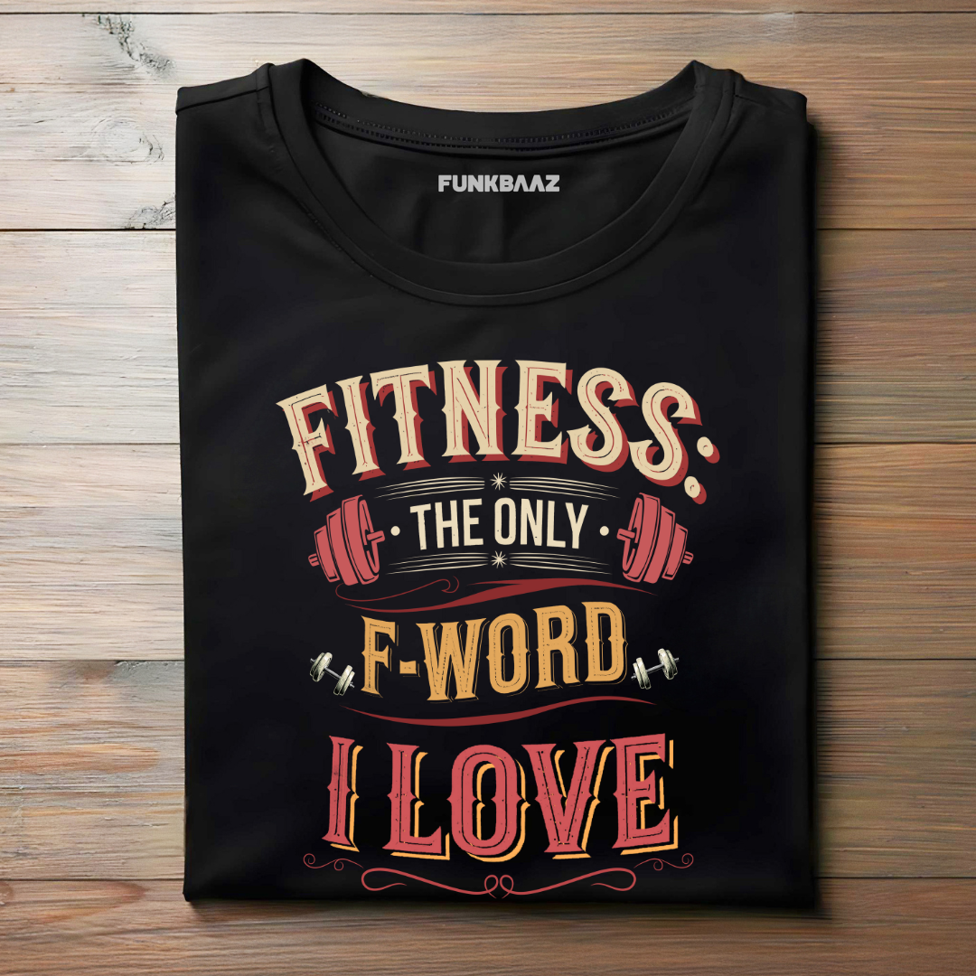FITNESS, THE ONLY F-WORD I LOVE