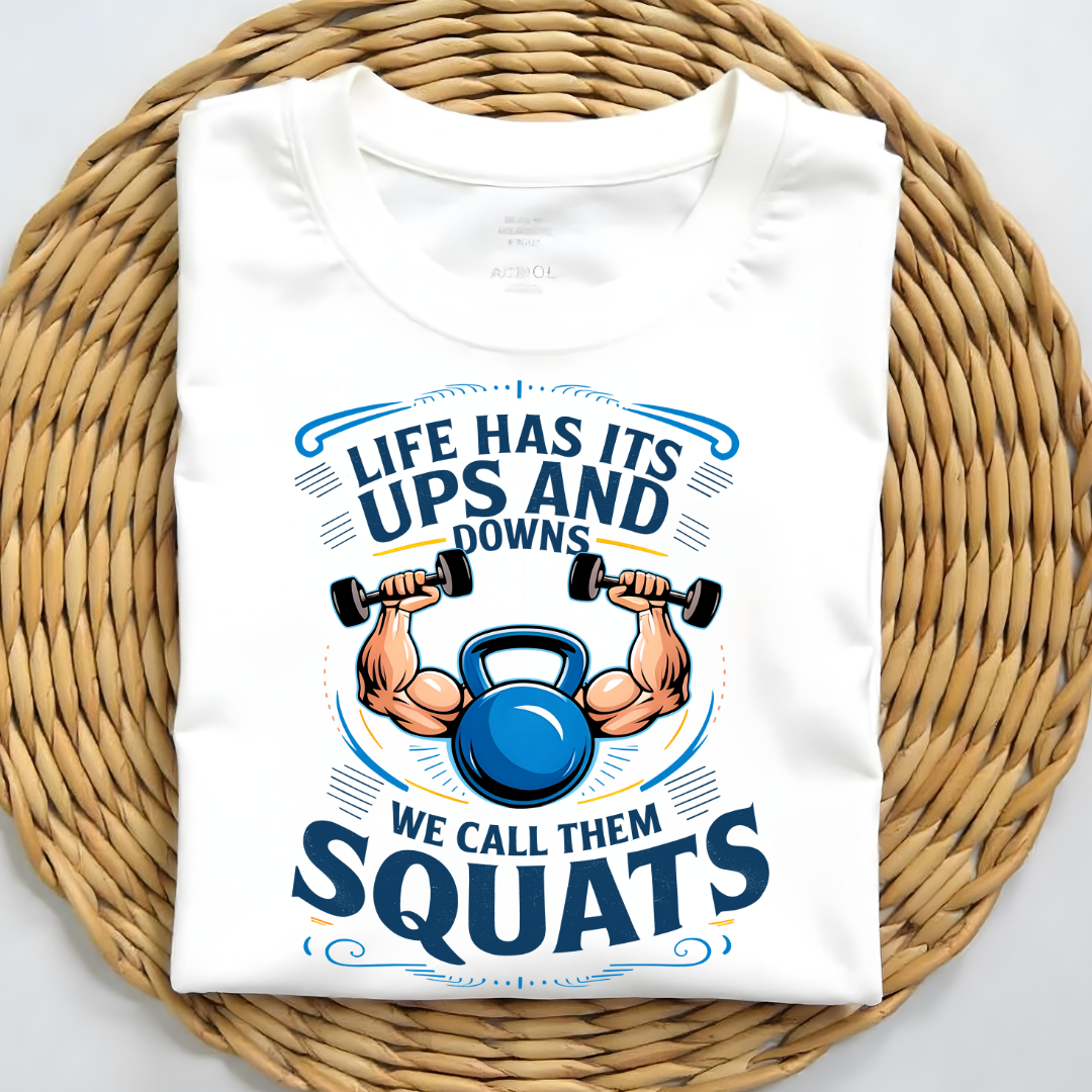 LIFE HAS ITS UPS AND DOWNS , WE CALL THEM SQUATS