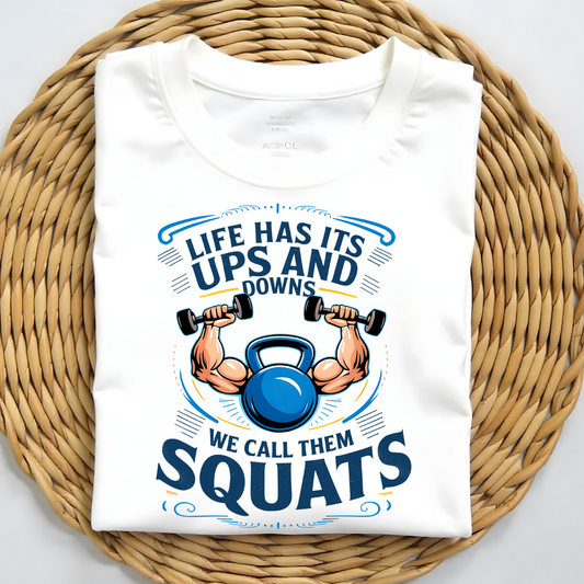 LIFE HAS ITS UPS AND DOWNS , WE CALL THEM SQUATS