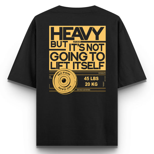 HEAVY, BUT IT'S NOT GOING TO LIFT ITSELF.