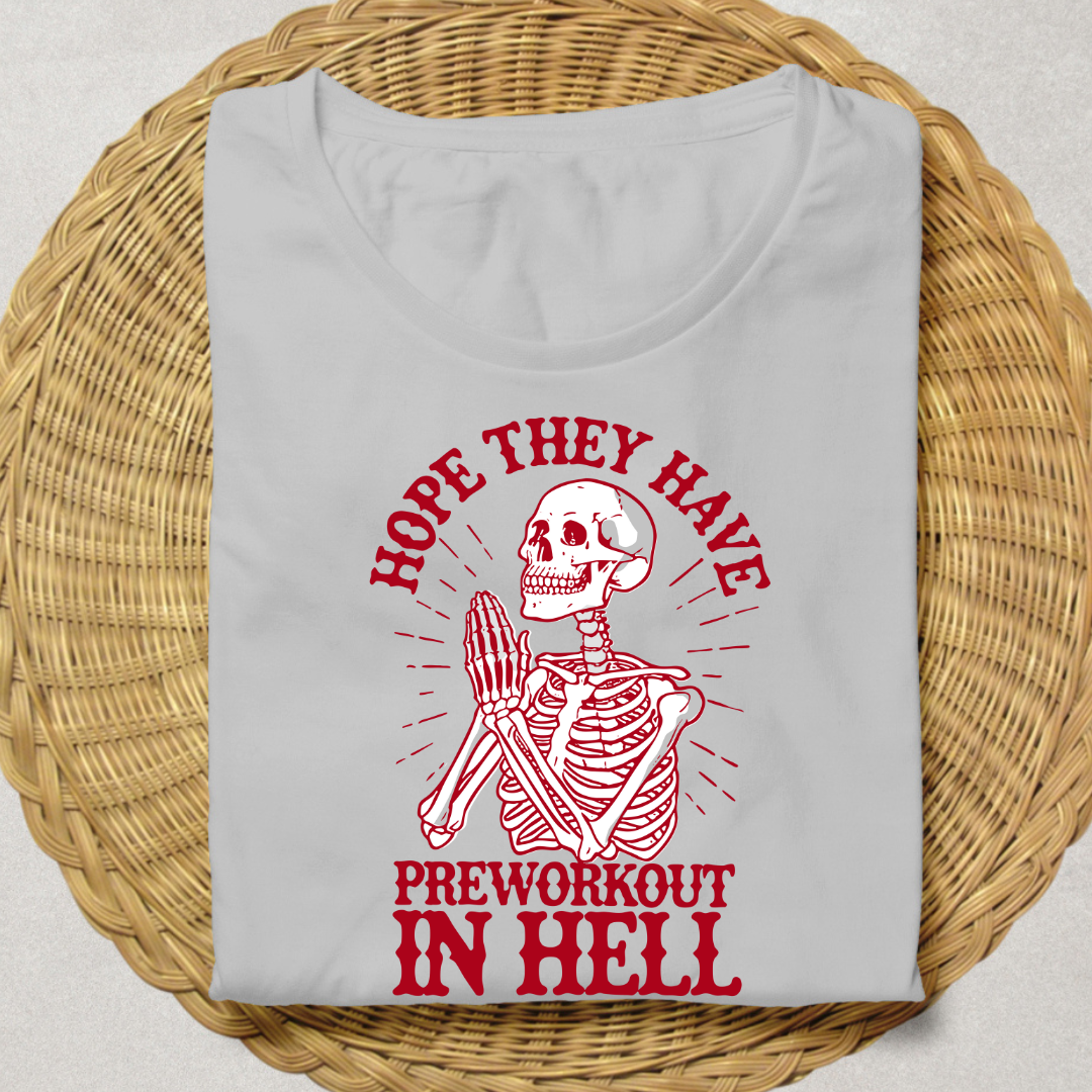 HOPE, THEY HAVE PREWORKOUT IN HELL !