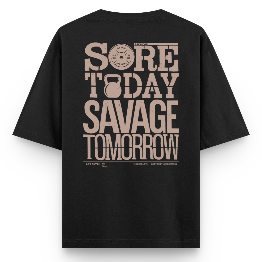 SORE TODAY, SAVAGE TOMORROW