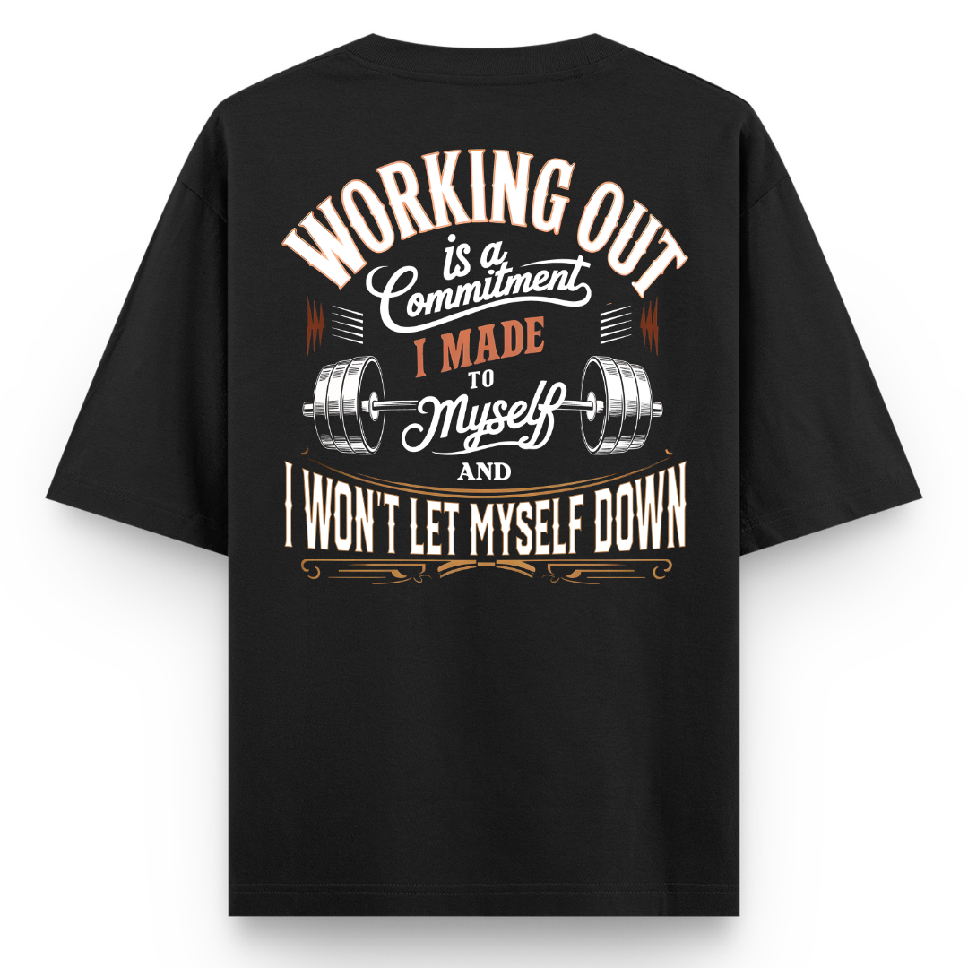 WORKING OUT IS A COMMITMENT I MADE TO MYSELF, AND I WON’T LET MYSELF DOWN.