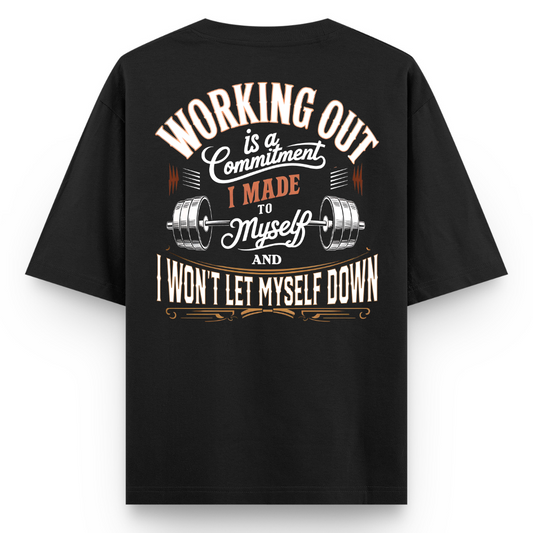 WORKING OUT IS A COMMITMENT I MADE TO MYSELF, AND I WON’T LET MYSELF DOWN.